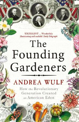 Founding Gardeners: How the Revolutionary Generation created an American Eden