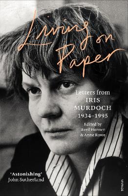 Living on Paper: Letters from Iris Murdoch 1934-1995