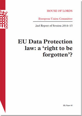 EU data protection law: a 'right to be forgotten'?, 2nd report of session 2014-15