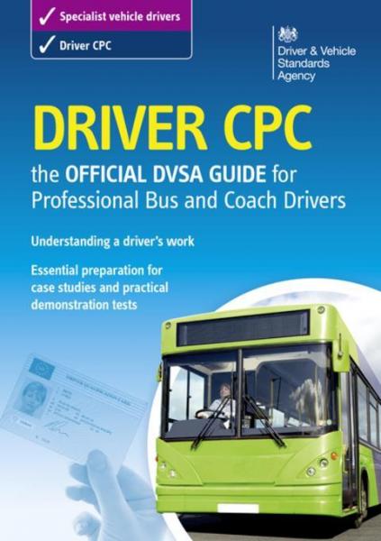 Driver CPC - the Official DVSA Guide for Professional Bus and Coach Drivers: DVSA Safe Driving for Life Series