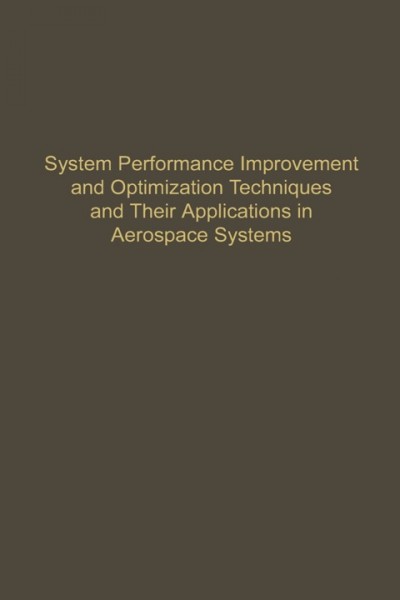 Control and Dynamic Systems: Advances in Theory and Applications, v. 54, System Performance Improvement Optimization Techniques and Their  Applications in Aerospace Systems