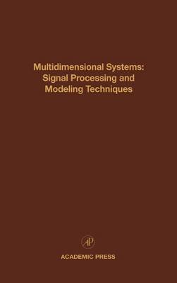 Multidimensional Systems: Signal Processing and Modeling Techniques: Advances in Theory and Applications, Volume 69