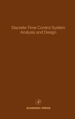 Discrete-Time Control System Analysis and Design: Advances in Theory and Applications, Volume 71