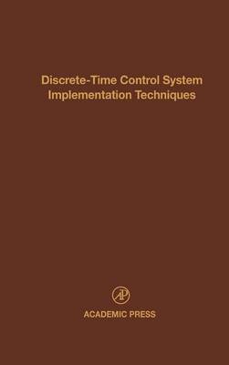 Discrete-Time Control System Implementation Techniques: Advances in Theory and Applications, Volume 72