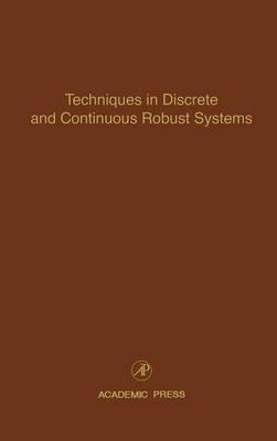 Techniques in Discrete and Continuous Robust Systems: Advances in Theory and Applications, Volume 74