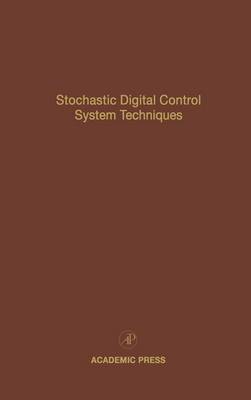 Stochastic Digital Control System Techniques: Advances in Theory and Applications, Volume 76