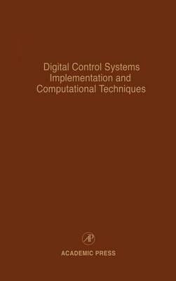 Digital Control Systems Implementation and Computational Techniques: Advances in Theory and Applications, Volume 79