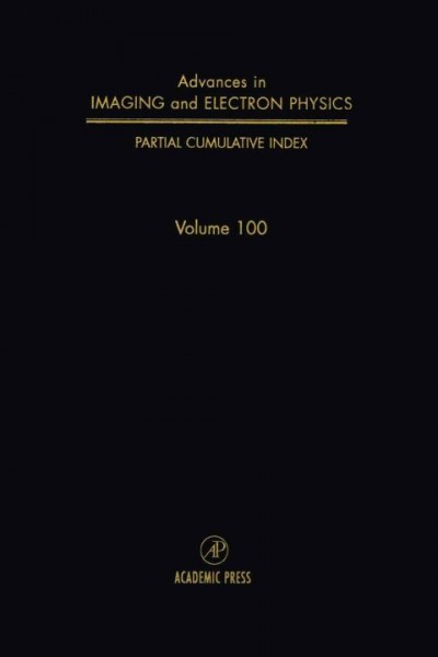 Advances in Imaging and Electron Physics: Cumulative Index, v. 100