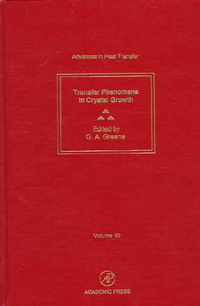 Advances in Heat Transfer: Transport Phenomena in Crystal Growth, Volume 30