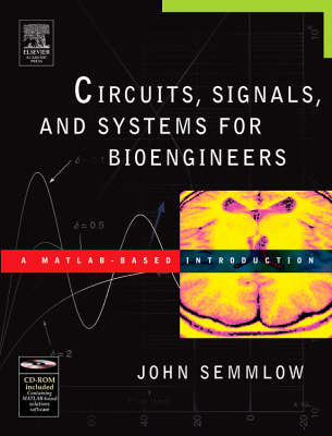 Circuits, Signals, and Systems for Bioengineers: A MATLAB-Based Introduction