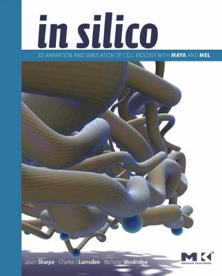 In Silico: 3D Animation and Simulation of Cell Biology with Maya and MEL