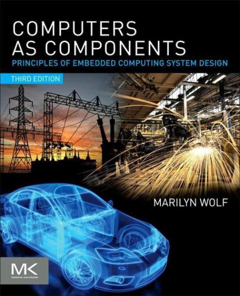 Computers as Components: Principles of Embedded Computing System Design
