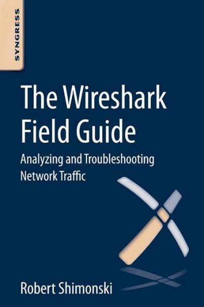 Wireshark Field Guide: Analyzing and Troubleshooting Network Traffic