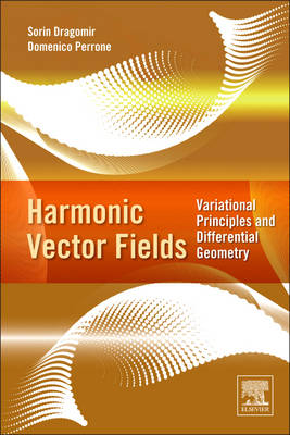 Harmonic Vector Fields: Variational Principles and Differential Geometry