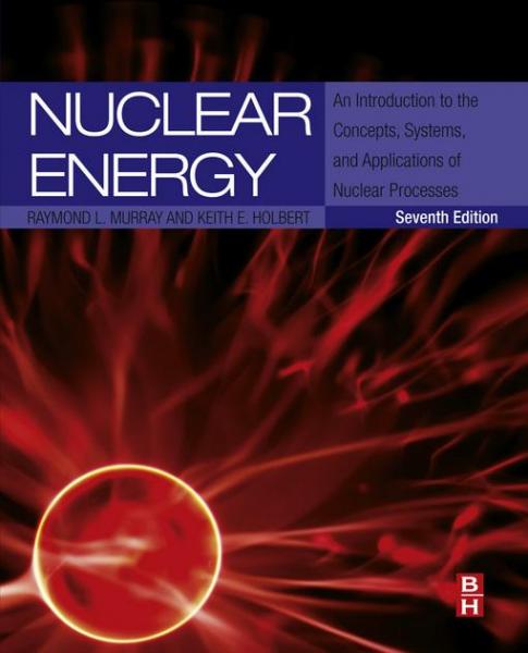 Nuclear Energy: An Introduction to the Concepts, Systems, and Applications of Nuclear Processes