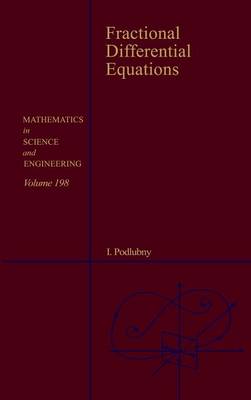 Fractional Differential Equations: An Introduction to Fractional Derivatives, Fractional Differential  Equations, to Methods of Their Solution and Some of Their Applications, Volume 198