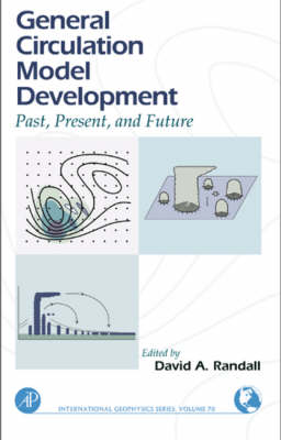 General Circulation Model Development: Past, Present, and Future, Volume 70