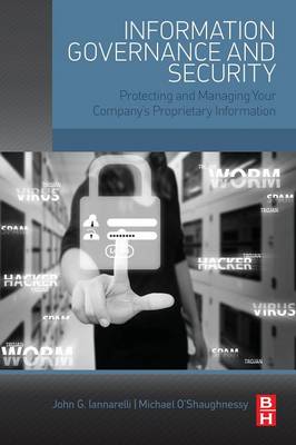 Information Governance and Security: Protecting and Managing Your Companys Proprietary Information