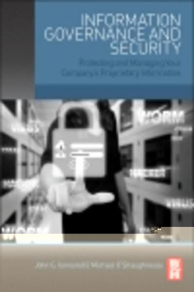 Information Governance and Security: Protecting and Managing Your Company's Proprietary Information