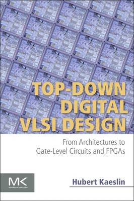 Top-Down Digital VLSI Design: From Architectures to Gate-Level Circuits and FPGAs