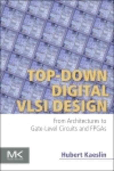 Top-Down Digital VLSI Design: From Architectures to Gate-Level Circuits and FPGAs