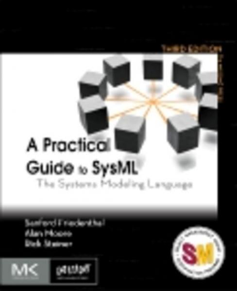 Practical Guide to SysML: The Systems Modeling Language