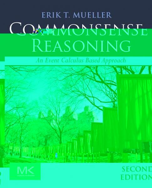 Commonsense Reasoning: An Event Calculus Based Approach