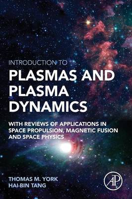 Introduction to Plasmas and Plasma Dynamics: With Reviews of Applications in Space Propulsion, Magnetic Fusion and Space  Physics