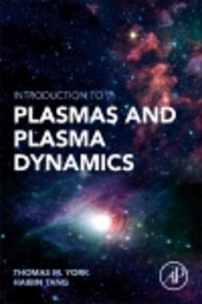Introduction to Plasmas and Plasma Dynamics: With Reviews of Applications in Space Propulsion, Magnetic Fusion and Space Physics