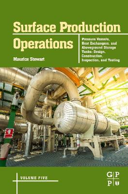 Surface Production Operations: Volume 5: Pressure Vessels, Heat Exchangers,  and Aboveground Storage Tanks: Design, Construction, Inspection, and Testing