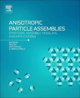 Anisotropic Particle Assemblies: Synthesis, Assembly, Modeling, and Applications
