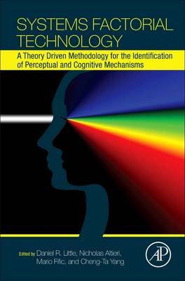 Systems Factorial Technology: A Theory Driven Methodology for the Identification of Perceptual and  Cognitive Mechanisms