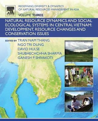 Redefining Diversity and Dynamics of Natural Resources Management in Asia,  Volume 3: Natural Resource Dynamics and Social Ecological Systems in Central Vietnam:  Development, Resource Changes and Conservation Issues