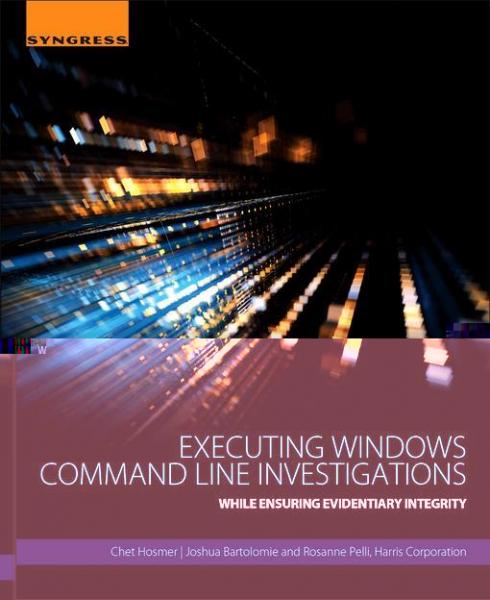 Executing Windows Command Line Investigations: While Ensuring Evidentiary Integrity