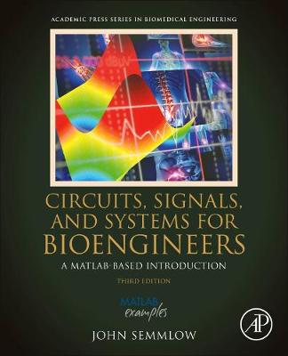 Circuits, Signals, and Systems for Bioengineers: A MATLAB-Based Introduction 3rd edition