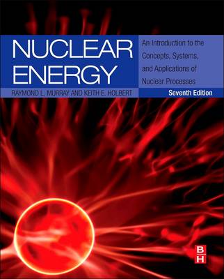 Nuclear Energy: An Introduction to the Concepts, Systems, and Applications of Nuclear  Processes