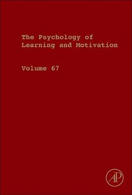 Psychology of Learning and Motivation, Volume 67