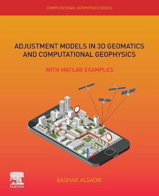 Adjustment Models in 3D Geomatics and Computational Geophysics: With MATLAB Examples, Volume 4