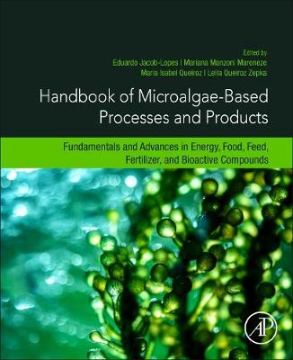 Handbook of Microalgae-Based Processes and Products: Fundamentals and Advances in Energy, Food, Feed, Fertilizer, and Bioactive  Compounds
