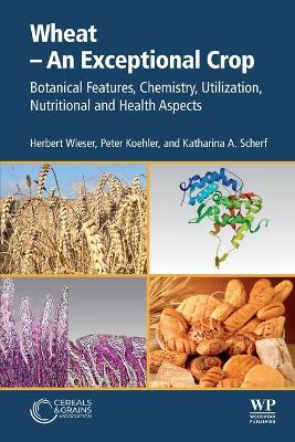 Wheat - An Exceptional Crop: Botanical Features, Chemistry, Utilization, Nutritional and Health Aspects
