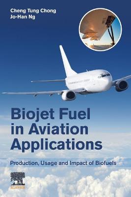 Biojet Fuel in Aviation Applications: Production, Usage and Impact of Biofuels