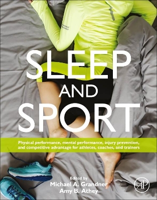 Sleep and Sport: Physical Performance, Mental Performance, Injury Prevention, and Competitive Advantage for Athletes, Coaches, and Trainers
