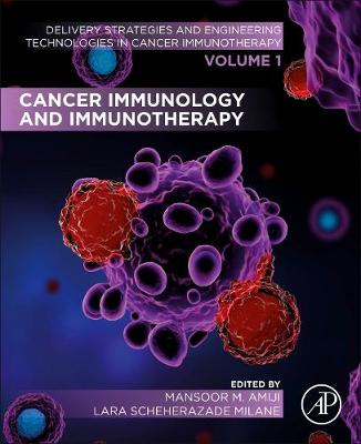 Cancer Immunology and Immunotherapy: Volume 1 of Delivery Strategies and Engineering Technologies in Cancer  Immunotherapy