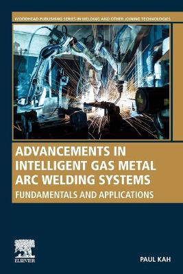 Advancements in Intelligent Gas Metal Arc Welding Systems: Fundamentals and Applications