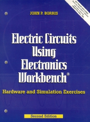 Electric Circuits Using Electronics Workbench: Hardware and Simulation Exercises 2nd edition