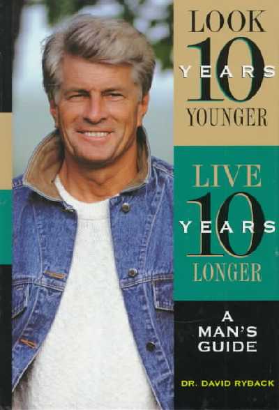 Look 10 Years Younger, Live 10 Years Longer: A Mans Guide