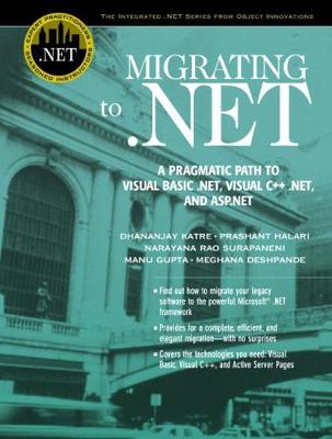 Migrating to .NET: A Pragmatic Path to Visual Basic .NET, Visual Cplusplus .NET, and ASP.NET