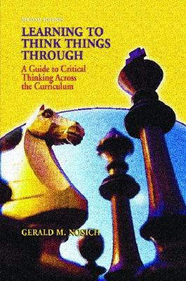 Learning to Think Things Through: A Guide to Critical Thinking Across the Curriculum 2nd edition