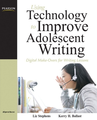 Using Technology to Improve Adolescent Writing: Digital Make-Overs for Writing Lessons