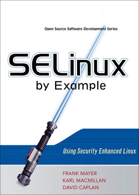 SELinux by Example: Using Security Enhanced Linux